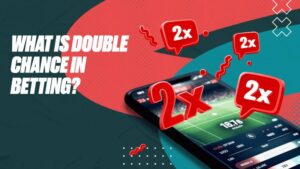 Kèo Double Chance Nghĩa Là Gì? Chơi Như Nào Để Kiếm Tiền?
