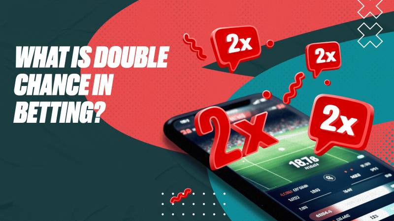 Kèo Double Chance Nghĩa Là Gì? Chơi Như Nào Để Kiếm Tiền?