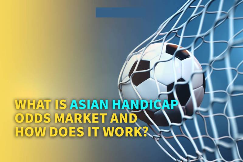Khái niệm về kèo Asian handicap 