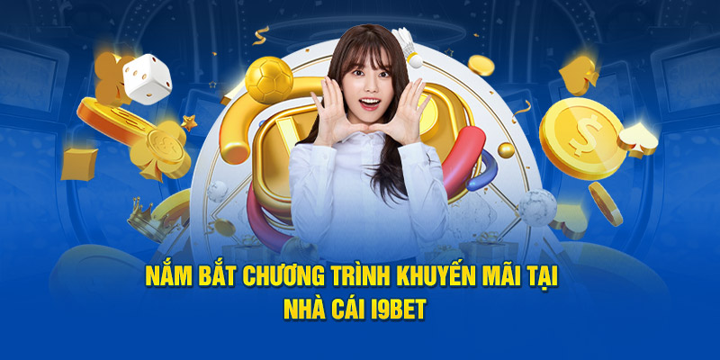 Khuyến Mãi i9bet 2025: Cơ Hội Nhận Thưởng Hấp Dẫn Nhất