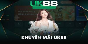 Khuyến Mãi Uk88 - Ưu Đãi Nổi Bật Và Cách Nhận Thưởng Hiệu Quả