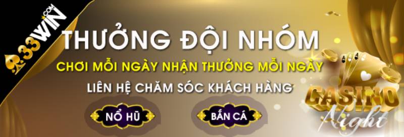 Khuyến Mãi 33win Hấp Dẫn Dành Cho Hội Viên Cá Cược 7 Khuyến mãi theo nhóm