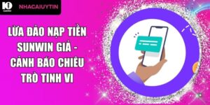 lừa đảo nạp tiền Sunwin giả